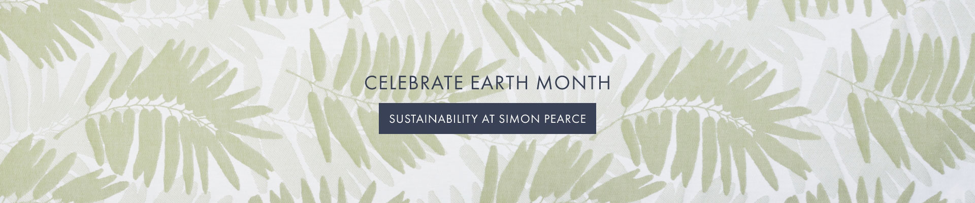 CELEBRATE EARTH MONTH - SUSTAINABILITY AT SIMON PEARCE >